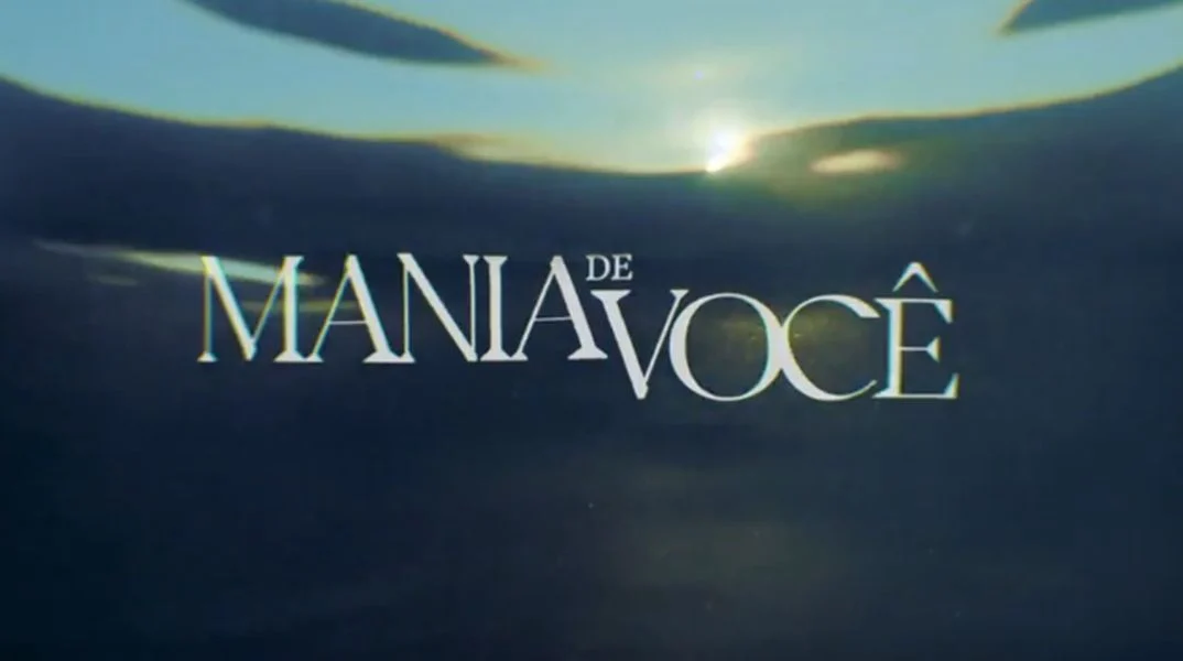 Mania de Você: nova novela das 9 estreia em setembro